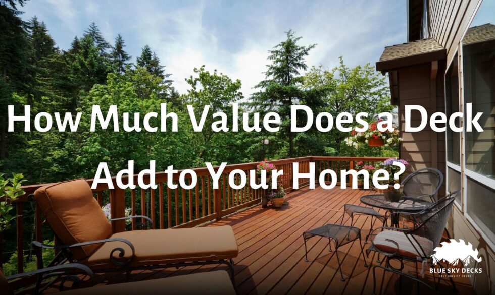 How Much Value Does a Deck add to Your Home? Blue Sky Decks