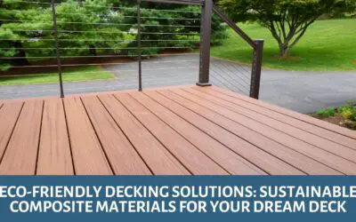 Eco-Friendly Decking Solutions: Sustainable Composite Materials for Your Dream Deck