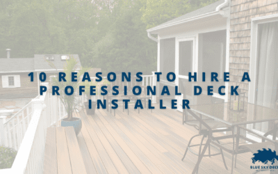 10 Reasons to Hire a Professional Deck Installer