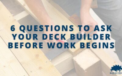 6 Questions To Ask Your Deck Builder Before Work Begins