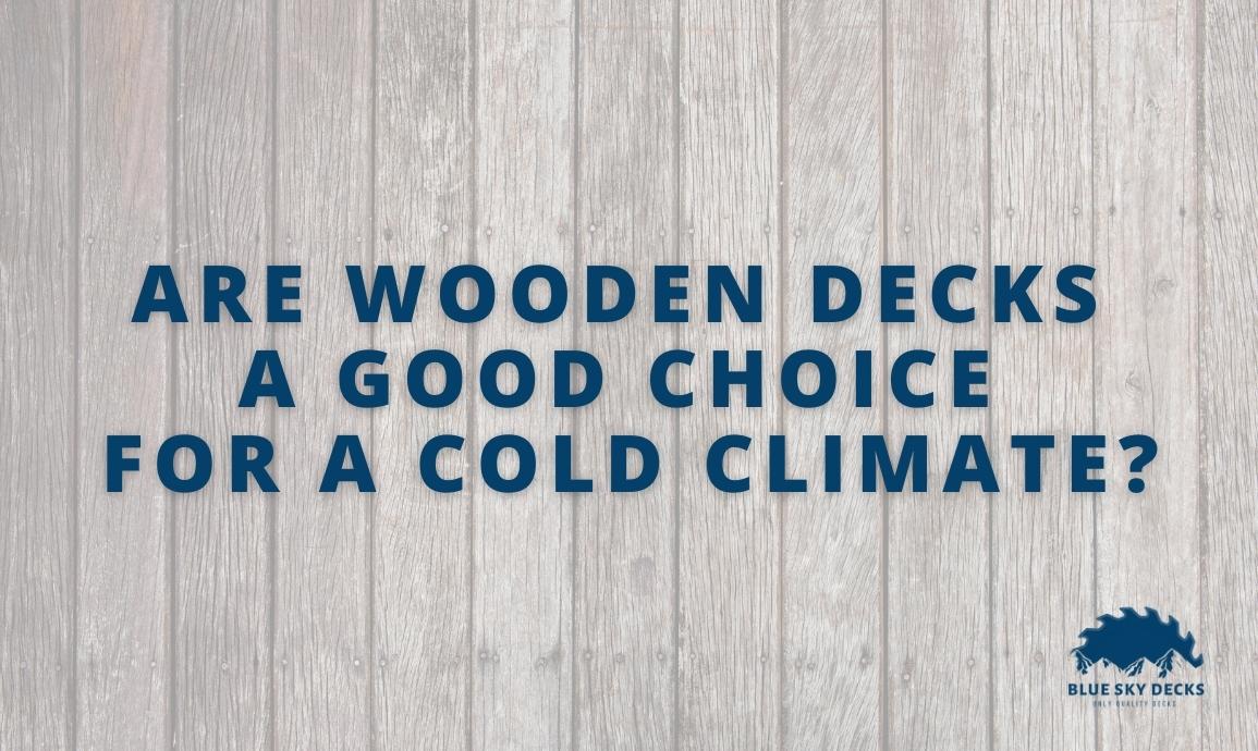 Are wooden decks good for cold climates