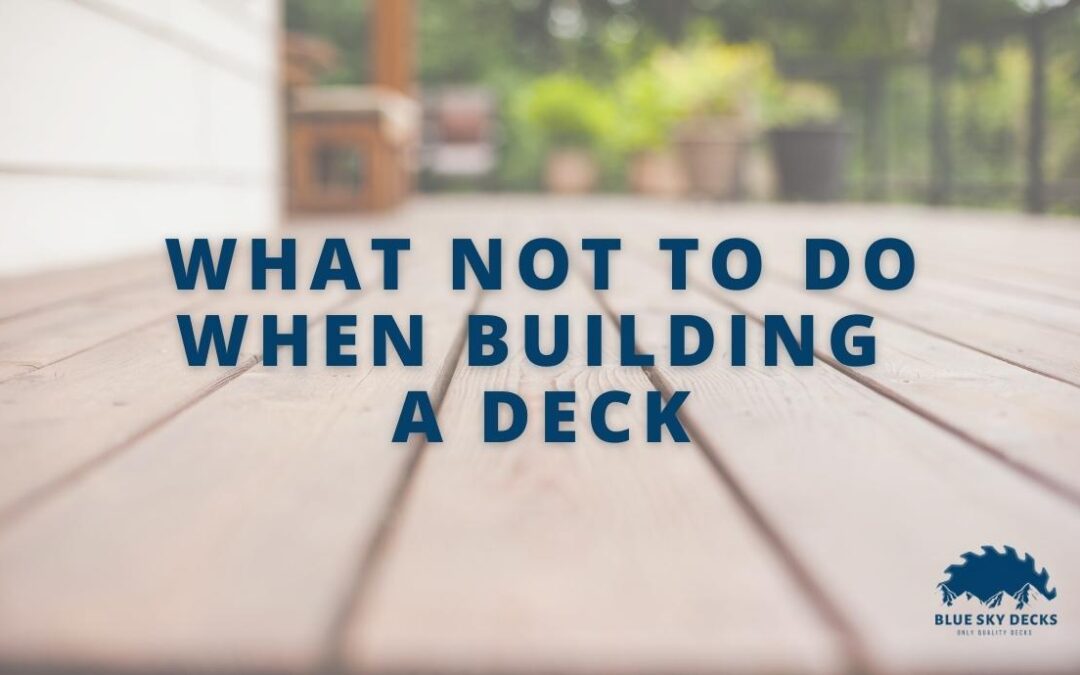 what not to do when building a deck