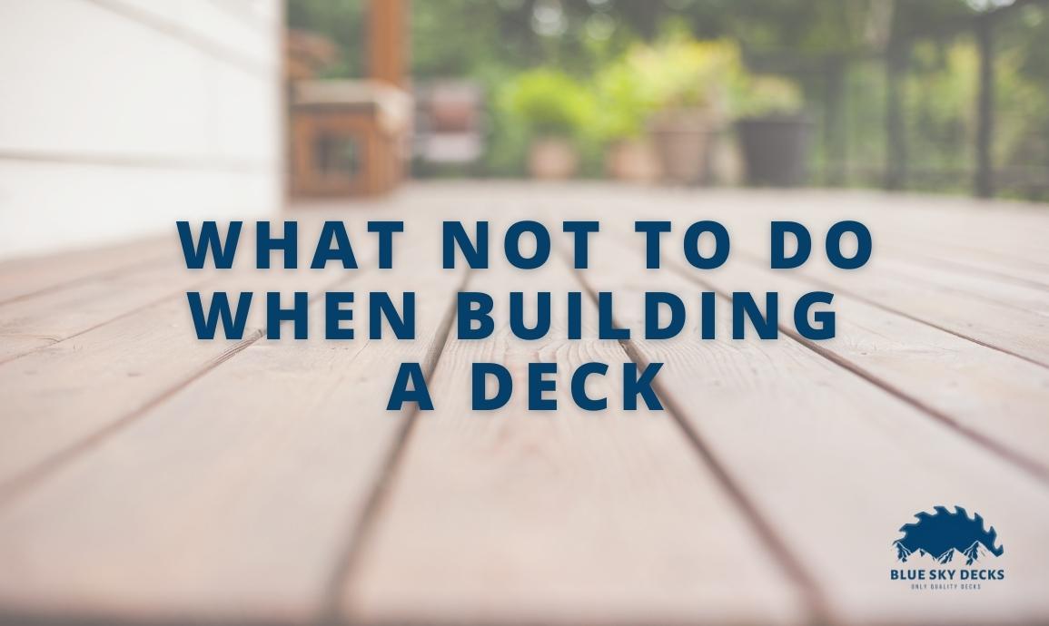 what not to do when building a deck