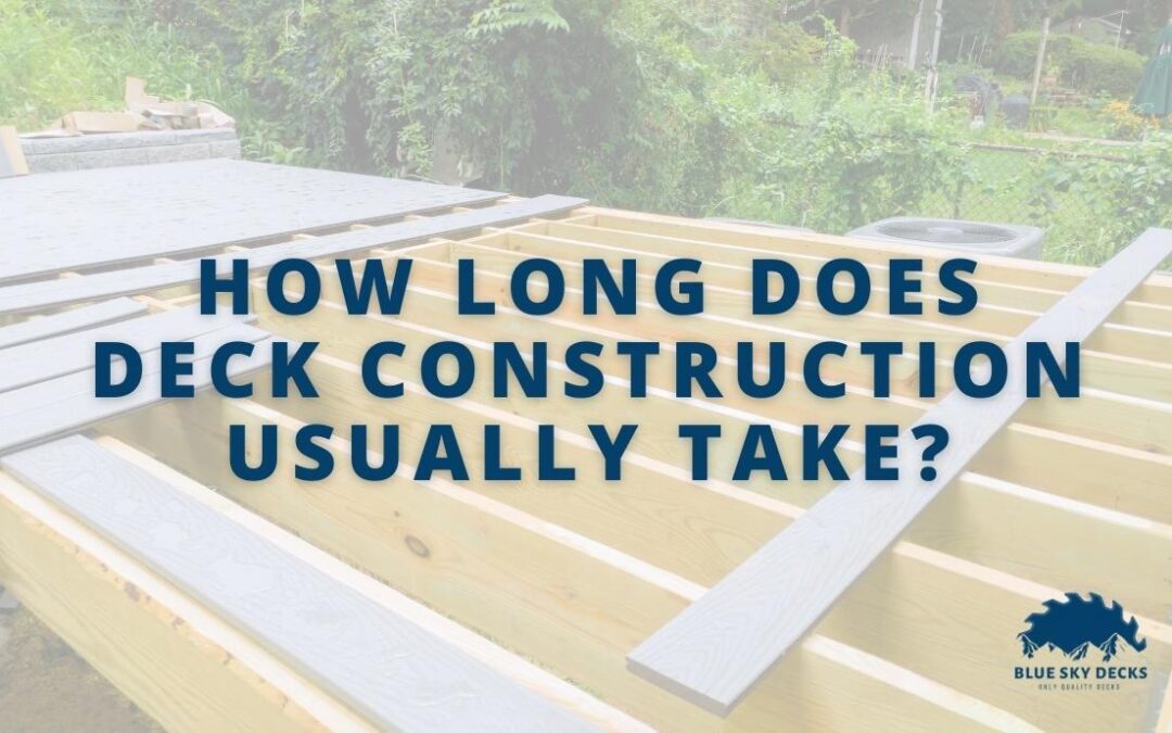 how long does deck construction usually take