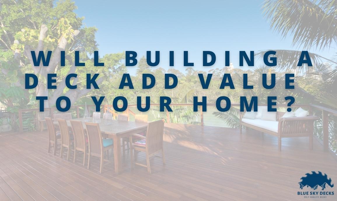 Will Building a Deck Add Value to Your Home? Blue Sky Decks