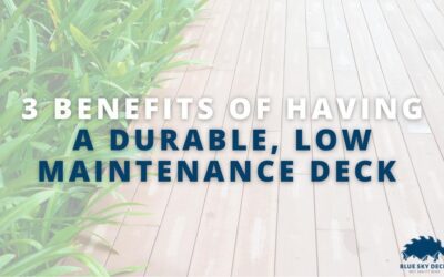 Professional Deck Construction: Three Benefits of Having a Durable, Low-Maintenance Deck