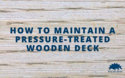 How to Maintain a Pressure-Treated Wooden Deck