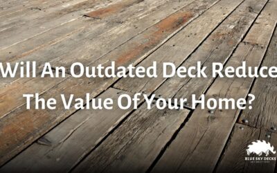 Will an Outdated Deck Reduce the Value of your Home?