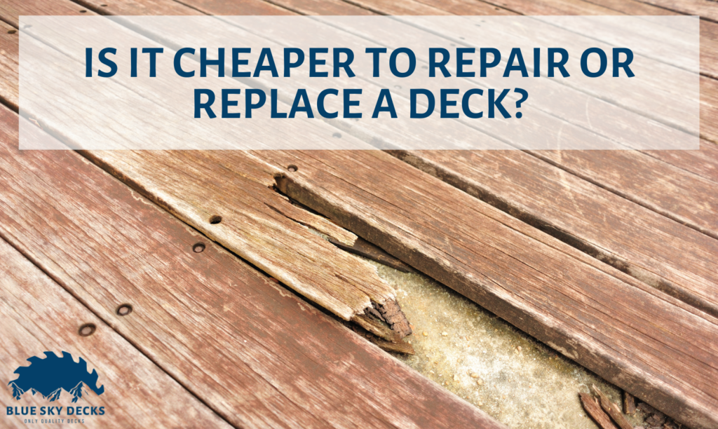 Is it Cheaper to Repair or Replace Your Deck? Blue Sky Decks