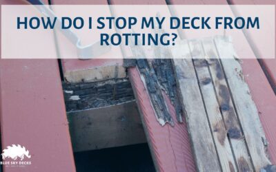 How do I Stop My Deck from Rotting?
